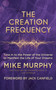 The Creation Frequency (Tune In to the Power of the Universe to Manifest the Life of Your Dreams) by Mike Murphy, Jack Canfield, 9781608685547