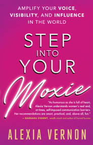 Step into Your Moxie (Amplify Your Voice, Visibility, and Influence in the World) by Alexia Vernon, 9781608685585