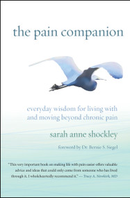 The Pain Companion (Everyday Wisdom for Living With and Moving Beyond Chronic Pain) by Sarah Anne Shockley, Bernie S. Siegel, 9781608685707