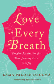 Love on Every Breath (Tonglen Meditation for Transforming Pain into Joy) by Lama Palden Drolma, Sylvia Boorstein, 9781608685769