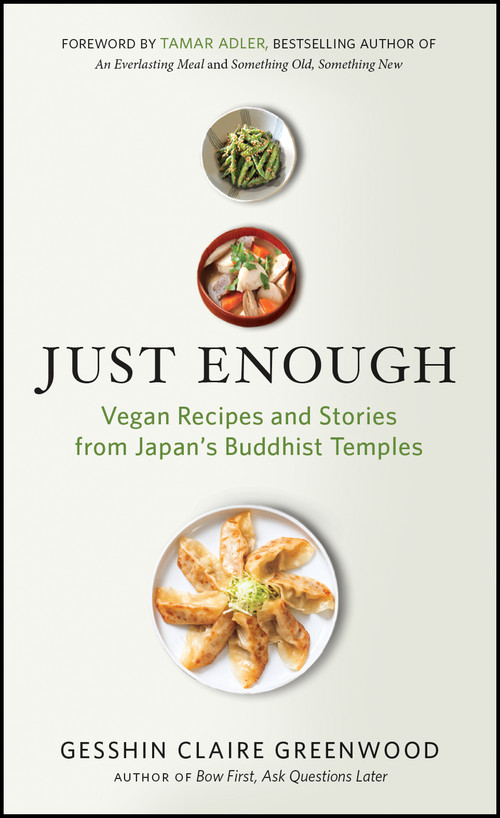 Just Enough (Vegan Recipes and Stories from Japan's Buddhist Temples) by Gesshin Claire Greenwood, Tamar Adler, 9781608685820