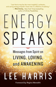 Energy Speaks (Messages from Spirit on Living, Loving, and Awakening) by Lee Harris, Regina Meredith, 9781608685950