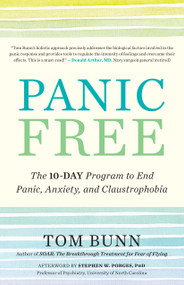 Panic Free (The 10-Day Program to End Panic, Anxiety, and Claustrophobia) by Tom Bunn, Stephen W. Porges, 9781608686056