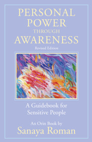 Personal Power through Awareness, revised edition (A Guidebook for Sensitive People) by Sanaya Roman, 9781608686070