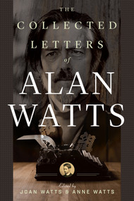 The Collected Letters of Alan Watts by Alan Watts, Joan Watts, Anne Watts, 9781608686087
