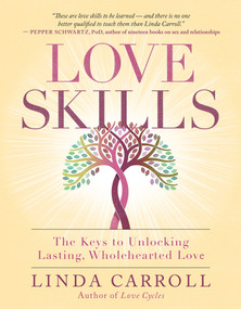 Love Skills (The Keys to Unlocking Lasting, Wholehearted Love) by Linda Carroll, 9781608686230