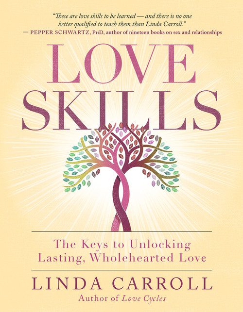 Love Skills (The Keys to Unlocking Lasting, Wholehearted Love) by Linda Carroll, 9781608686230
