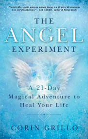 The Angel Experiment (A 21-Day Magical Adventure to Heal Your Life) by Corin Grillo, 9781608686254