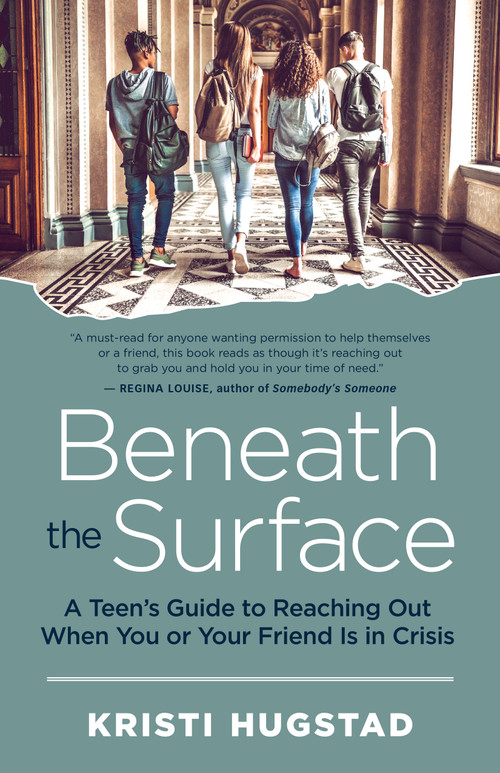 Beneath the Surface (A Teen's Guide to Reaching Out When You or Your Friend Is in Crisis) by Kristi Hugstad, Nancy Guerra, 9781608686353