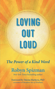 Loving Out Loud (The Power of a Kind Word) by Robyn Spizman, Dawna Markova, 9781608686407