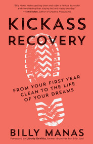 Kickass Recovery (From Your First Year Clean to the Life of Your Dreams) by Billy Manas, Liberty De Vitto, 9781608686506