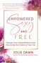 Empowered, Sexy, and Free (Discover Your Unique Brilliance and Dare to Be the Creatrix of Your Life) by Jolie Dawn, 9781608686643