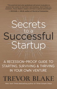 Secrets to a Successful Startup (A Recession-Proof Guide to Starting, Surviving & Thriving in Your Own Venture) by Trevor Blake, 9781608686667