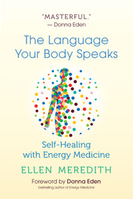 The Language Your Body Speaks (Self-Healing with Energy Medicine) by Ellen Meredith, Donna Eden, 9781608686759