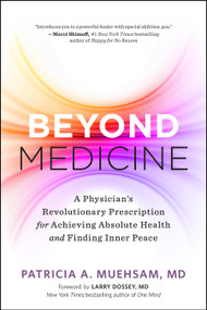 Beyond Medicine (A Physician's Revolutionary Prescription for Achieving Absolute Health and Finding Inner Peace) by Patricia A. Muehsam, 9781608686995
