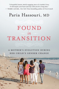 Found in Transition (A Mother's Evolution during Her Child's Gender Change) by Paria Hassouri, 9781608687084