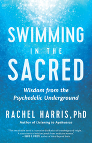 Swimming in the Sacred (Wisdom from the Psychedelic Underground) by Rachel Harris, 9781608687305