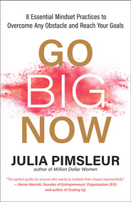 Go Big Now (8 Essential Mindset Practices to Overcome Any Obstacle and Reach Your Goals) by Julia Pimsleur, 9781608687343