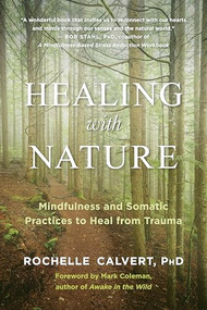 Healing with Nature (Mindfulness and Somatic Practices to Heal from Trauma) by Rochelle Calvert, Mark Coleman, 9781608687367