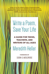 Write a Poem, Save Your Life (A Guide for Teens, Teachers, and Writers of All Ages) by Meredith Heller, Susan Goldsmith Wooldridge, 9781608687480