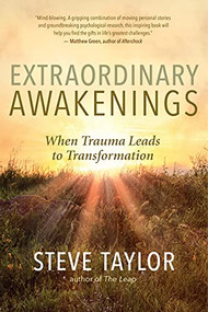 Extraordinary Awakenings (When Trauma Leads to Transformation) by Steve Taylor, 9781608687671