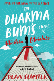 The Dharma Bum's Guide to Western Literature (Finding Nirvana in the Classics) by Dean Sluyter, 9781608687695