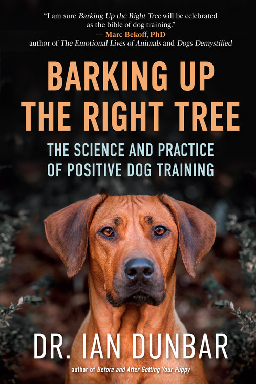 Barking Up the Right Tree (The Science and Practice of Positive Dog Training) by Ian Dunbar, 9781608687718