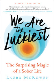 We Are the Luckiest (The Surprising Magic of a Sober Life) by Laura McKowen, 9781608687862