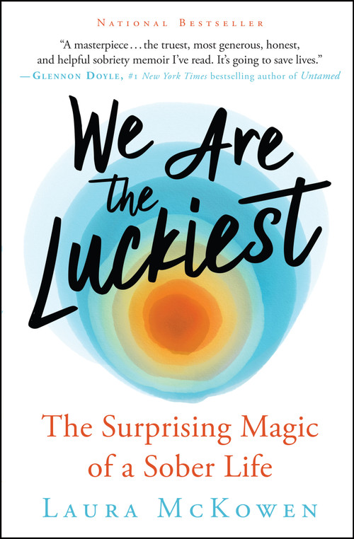 We Are the Luckiest (The Surprising Magic of a Sober Life) by Laura McKowen, 9781608687862