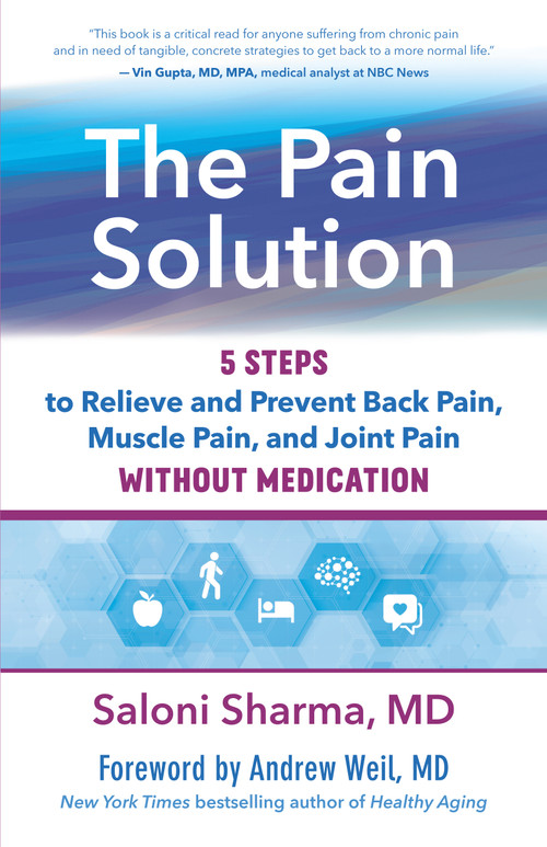 The Pain Solution (5 Steps to Relieve and Prevent Back Pain, Muscle Pain, and Joint Pain without Medication) by Saloni Sharma, Andrew Weil, 9781608687930