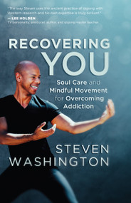Recovering You (Soul Care and Mindful Movement for Overcoming Addiction) by Steven Washington, 9781608687954