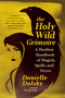 The Holy Wild Grimoire (A Heathen Handbook of Magick, Spells, and Verses) by Danielle Dulsky, 9781608688005