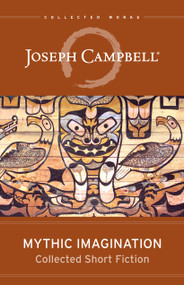 Mythic Imagination (Collected Short Fiction) by Joseph Campbell, 9781608688098