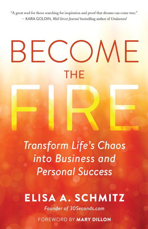 Become the Fire (Transform Life's Chaos into Business and Personal Success) by Elisa A. Schmitz, 9781608688104