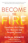 Become the Fire (Transform Life's Chaos into Business and Personal Success) by Elisa A. Schmitz, 9781608688104