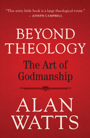 Beyond Theology (The Art of Godmanship) by Alan Watts, 9781608688241
