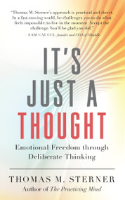 It's Just a Thought (Emotional Freedom through Deliberate Thinking) by Thomas M. Sterner, 9781608688296