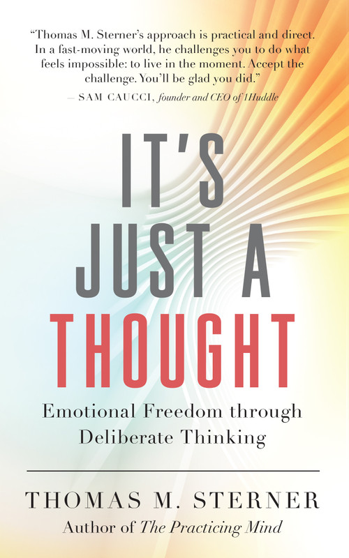 It's Just a Thought (Emotional Freedom through Deliberate Thinking) by Thomas M. Sterner, 9781608688296
