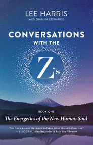 Conversations with the Z's, Book One (The Energetics of the New Human Soul) by Lee Harris, Dianna Edwards, 9781608688388