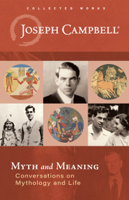 Myth and Meaning (Conversations on Mythology and Life) by Joseph Campbell, Stephen Gerringer, 9781608688517