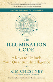 The Illumination Code (7 Keys to Unlock Your Quantum Intelligence) by Kim Chestney, Peter Smith, 9781608688623