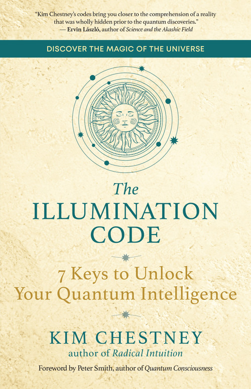 The Illumination Code (7 Keys to Unlock Your Quantum Intelligence) by Kim Chestney, Peter Smith, 9781608688623