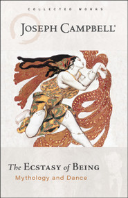 The Ecstasy of Being (Mythology and Dance) by Joseph Campbell, 9781608688890