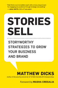 Stories Sell (Storyworthy Strategies to Grow Your Business and Brand) by Matthew Dicks, Masha Cresalia, 9781608689040
