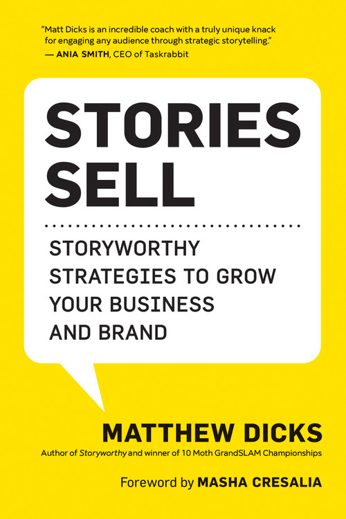 Stories Sell (Storyworthy Strategies to Grow Your Business and Brand) by Matthew Dicks, Masha Cresalia, 9781608689040