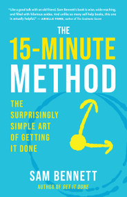 The 15-Minute Method (The Surprisingly Simple Art of Getting It Done) by Sam Bennett, 9781608689064