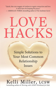 Love Hacks (Simple Solutions to Your Most Common Relationship Issues) by Kelli Miller, 9781608689088