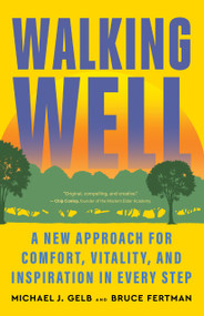 Walking Well (A New Approach for Comfort, Vitality, and Inspiration in Every Step) by Michael J. Gelb, Bruce Fertman, 9781608689125
