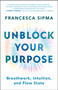 Unblock Your Purpose (Breathwork, Intuition, and Flow State) by Francesca Sipma, 9781608689262