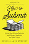 How to Submit (Getting Your Writing Published with Literary Magazines and Small Presses) by Dennis James Sweeney, 9781608689361